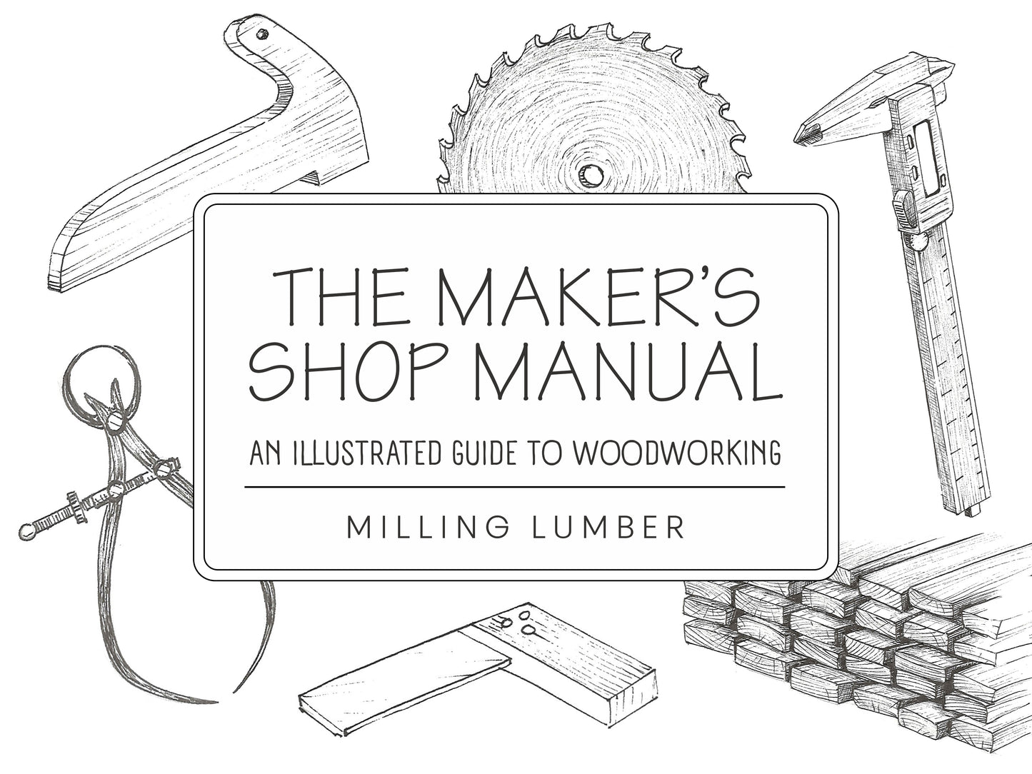 The Maker's Shop Manual – An Illustrated Guide to Woodworking: Milling Lumber (Digital Booklet)