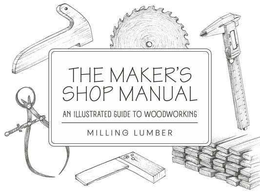 The Maker's Shop Manual – An Illustrated Guide to Woodworking: Milling Lumber (Digital Booklet)